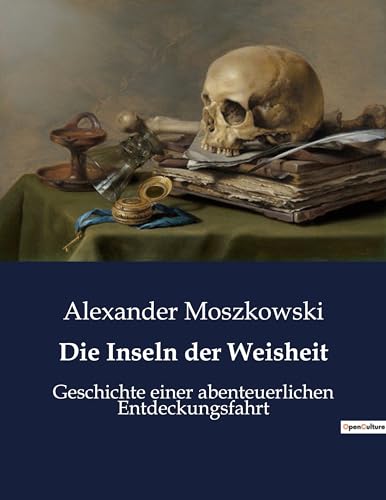 Die Inseln der Weisheit: Geschichte einer abenteuerlichen Entdeckungsfahrt von Culturea
