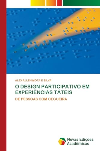 O DESIGN PARTICIPATIVO EM EXPERIÊNCIAS TÁTEIS: DE PESSOAS COM CEGUEIRA von Novas Edições Acadêmicas