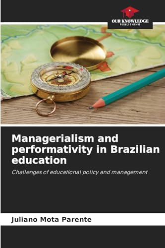 Managerialism and performativity in Brazilian education: Challenges of educational policy and management von Our Knowledge Publishing