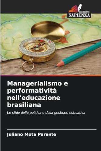 Managerialismo e performatività nell'educazione brasiliana: Le sfide della politica e della gestione educativa von Edizioni Sapienza