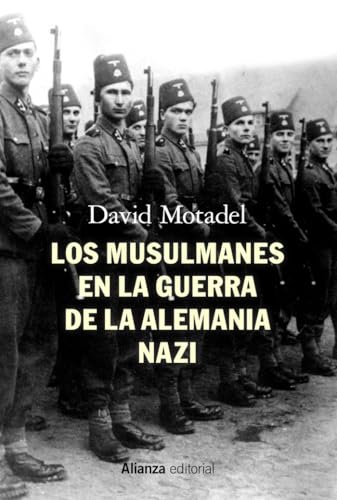 Los musulmanes en la guerra de la Alemania nazi (Alianza Ensayo, Band 801) von Alianza Editorial
