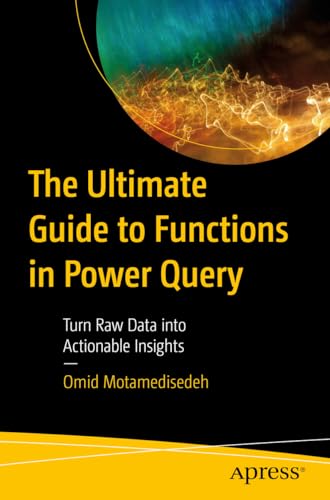 The Ultimate Guide to Functions in Power Query: Turn Raw Data into Actionable Insights von Apress
