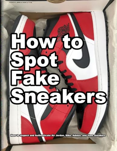 How to Spot Fake Sneakers: How to Inspect and Authenticate Air Jordan, Nike, Adidas, and Vans Sneakers (How Shoes are Made, Band 5)