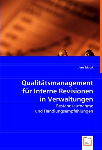 Qualitätsmanagement für Interne Revisionen in Verwaltungen: Bestandsaufnahme und Handlungsempfehlungen von VDM Verlag Dr. Müller