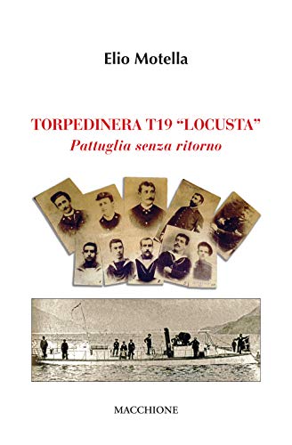 Torpediniera T19 Locusta. Pattuglia senza ritorno Torpediniera T19 Locusta. Pattuglia senza ritorno von Macchione Editore