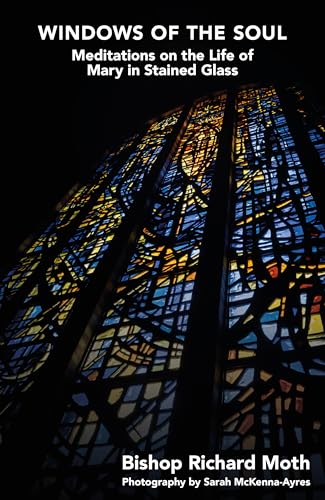Windows of the Soul: Meditations on the Life of Mary in Stained Glass von London Publishing Partnership