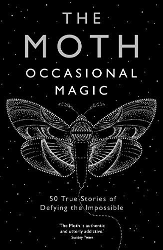 The Moth: Occasional Magic: 50 True Stories of Defying the Impossible von Serpent's Tail