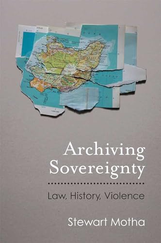 Archiving Sovereignty: Law, History, Violence (Law, Meaning, and Violence) von University of Michigan Press