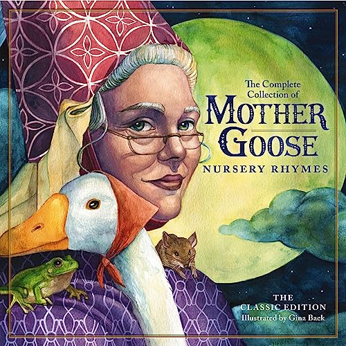 The Classic Collection of Mother Goose Nursery Rhymes: Over 100 Cherished Poems and Rhymes for Kids and Families (The Classic Edition, Band 12)
