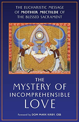 The Mystery of Incomprehensible Love: The Eucharistic Message of Mother Mectilde of the Blessed Sacrament von Angelico Press