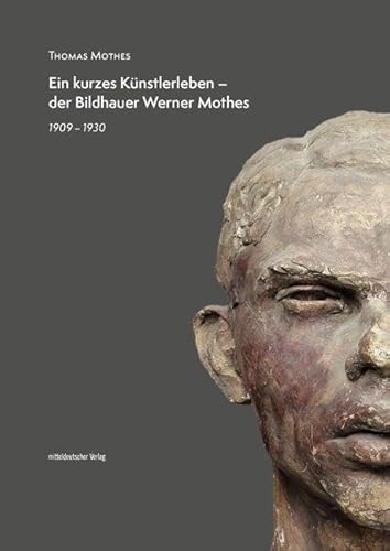 Ein kurzes Künstlerleben – der Bildhauer Werner Mothes: 1909–1930