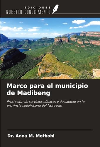 Marco para el municipio de Madibeng: Prestación de servicios eficaces y de calidad en la provincia sudafricana del Noroeste von Ediciones Nuestro Conocimiento