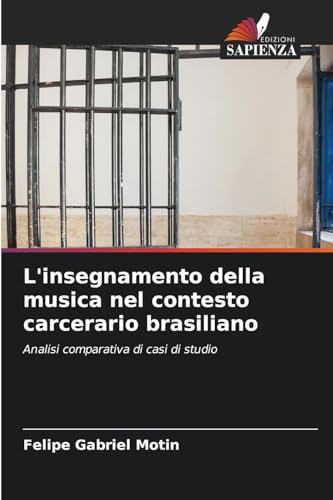 L'insegnamento della musica nel contesto carcerario brasiliano: Analisi comparativa di casi di studio von Edizioni Sapienza
