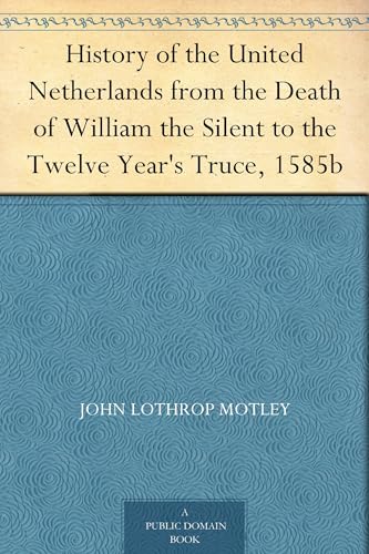 History of the United Netherlands From the Death of William the Silent to the Twelve Year's Truce, 1585e History of the United Netherlands From the Death of William the Silent to the Twelve Year's Truce, 1585e von Anson Street Press