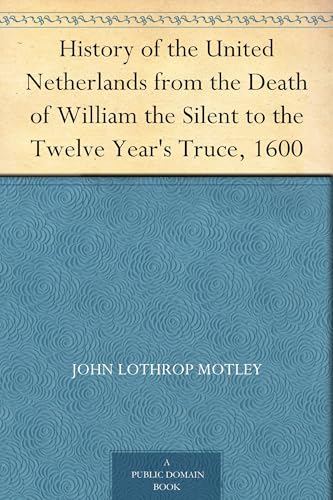 History of the United Netherlands From the Death of William the Silent to the Twelve Year's Truce, 1600 von Anson Street Press
