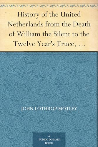 History of the United Netherlands From the Death of William the Silent to the Twelve Year's Truce, 1604-05 History of the United Netherlands From the Death of William the Silent to the Twelve Year's Truce, 1604-05 von Anson Street Press