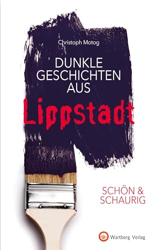 SCHÖN & SCHAURIG - Dunkle Geschichten aus Lippstadt (Geschichten und Anekdoten)