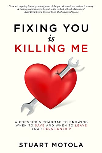 Fixing You is Killing Me: A Conscious Roadmap to Knowing When to Save and When to Leave Your Relationship von Crescendo Publishing, LLC
