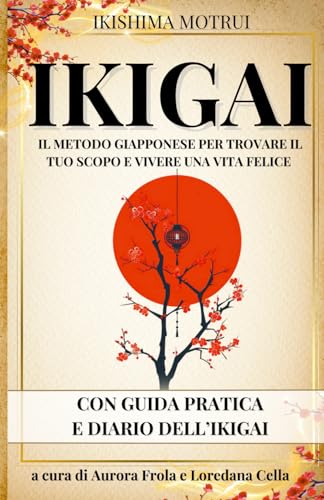IKIGAI: Il Metodo Giapponese per Trovare il Tuo Scopo e Vivere una Vita Felice - con Esercizi e Diario Ikigai von Independently published