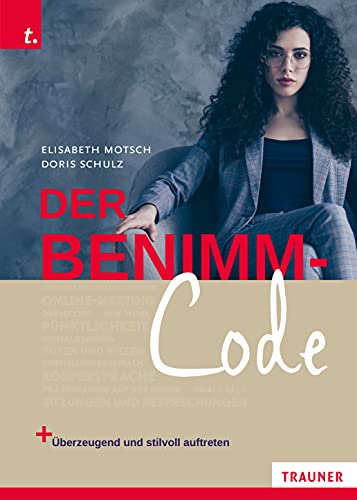 Der Benimm-Code: Wie man überzeugend und stilvoll auftritt von Trauner Verlag