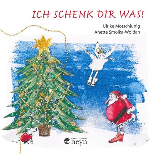 Ich schenk dir was!: Wie das Christkind den Weihnachtsmann überrascht