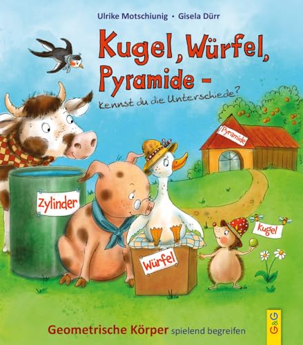 Kugel, Würfel, Pyramide ... kennst du die Unterschiede?: Geometrische Körper spielend begreifen von G&G Verlagsges.