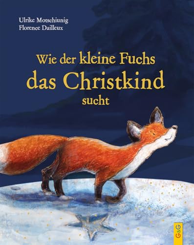 Wie der kleine Fuchs das Christkind sucht - Jubiläumsausgabe mit Goldfolie: Veredelte Sonderausgabe mit Goldfolie von G&G Verlagsges.
