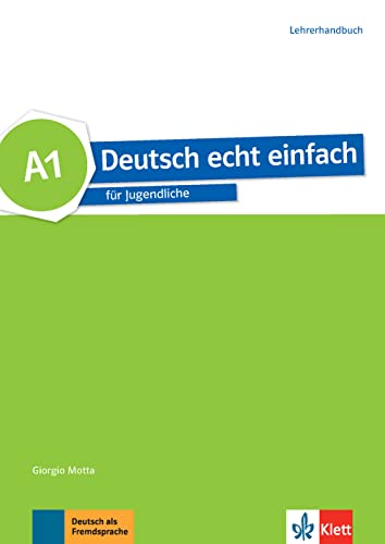 Deutsch echt einfach A1: für Jugendliche. Lehrerhandbuch (Deutsch echt einfach: für Jugendliche) von Klett