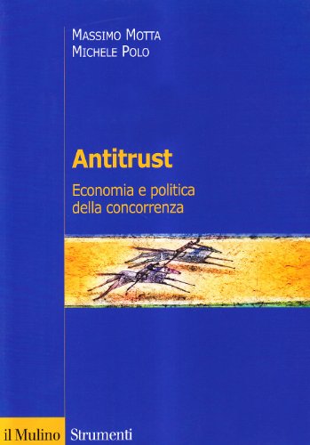Antitrust. Economia e politica della concorrenza (Strumenti) von Il Mulino