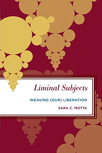 Liminal Subjects: Weaving (Our) Liberation (Radical Subjects in International Politics) von Rowman & Littlefield Publishers