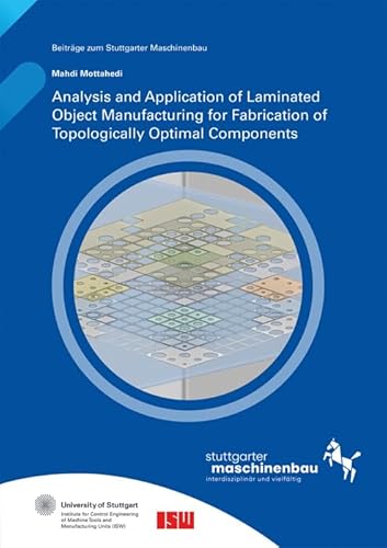 Analysis and Application of Laminated Object Manufacturing for Fabrication of Topologically Optimal Components. Analysis and Application of Laminated Object Manufacturing for Fabrication of Topologically Optimal Components. von Fraunhofer Verlag