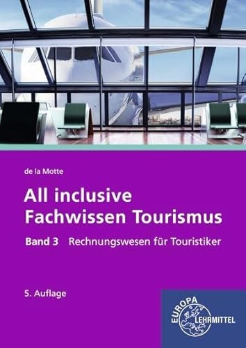 All inclusive - Fachwissen Tourismus Band 3: Rechnungswesen für Touristiker von Europa-Lehrmittel