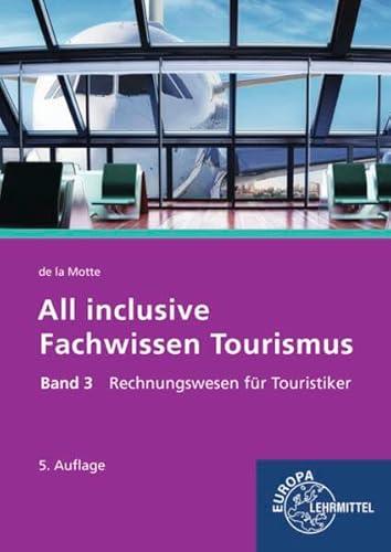 All inclusive - Fachwissen Tourismus Band 3: Rechnungswesen für Touristiker von Europa-Lehrmittel