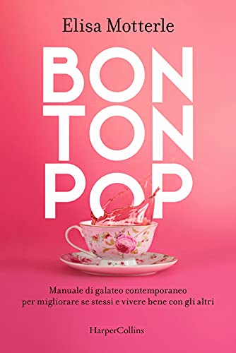 Bon ton pop. Manuale di galateo contemporaneo per migliorare se stessi e vivere bene con gli altri von HarperCollins Italia