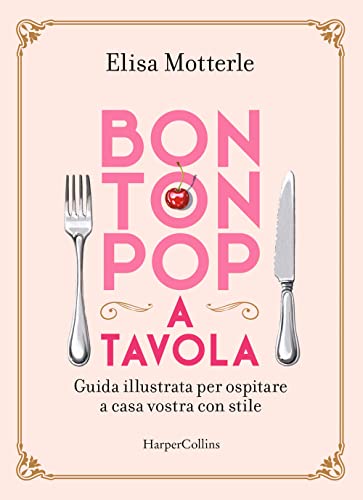 Bon ton pop a tavola. Guida illustrata per ospitare a casa vostra con stile von HarperCollins Italia