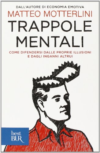 Trappole mentali. Come difendersi dalle proprie illusioni e dagli inganni altrui (BUR Saggi)