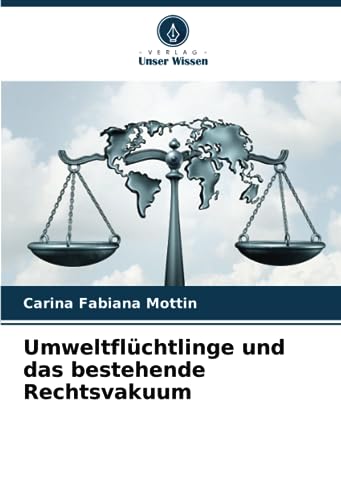 Umweltflüchtlinge und das bestehende Rechtsvakuum von Verlag Unser Wissen