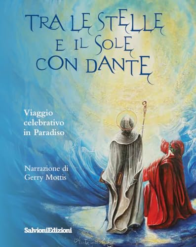 Tra le stelle e il sole con Dante. Viaggio celebrativo in Paradiso von Salvioni