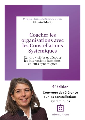 Coacher les organisations avec les Constellations systémiques - 4e éd.: Rendre visible et décoder les interactions humaines et leurs dynamiques