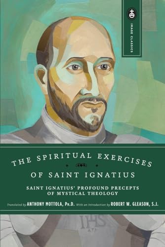 The Spiritual Exercises of Saint Ignatius: Saint Ignatius' Profound Precepts of Mystical Theology (Image Classics, Band 3)