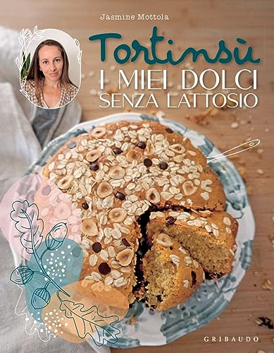 Tortinsù. I miei dolci senza lattosio. Ediz. a colori (Sapori e fantasia) von Gribaudo