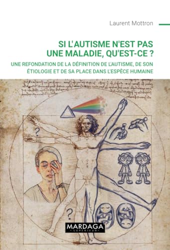 Si l'autisme n'est pas une maladie, qu'est-ce ?: Une refondation de la définition de l'autisme, de son étiologie et de sa place dans l'espèce humaine von Mardaga