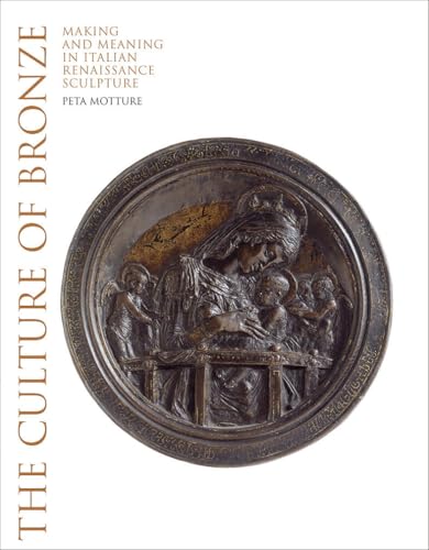 Motture, P: Culture of Bronze: Making and Meaning in Italian Renaissance