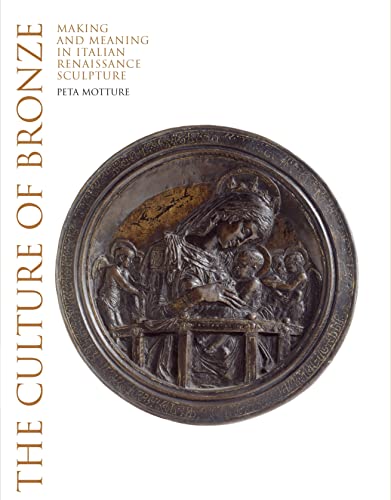 Motture, P: Culture of Bronze: Making and Meaning in Italian Renaissance
