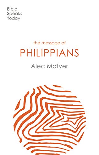 The Message of Philippians: Jesus Our Joy (The Bible Speaks Today New Testament)