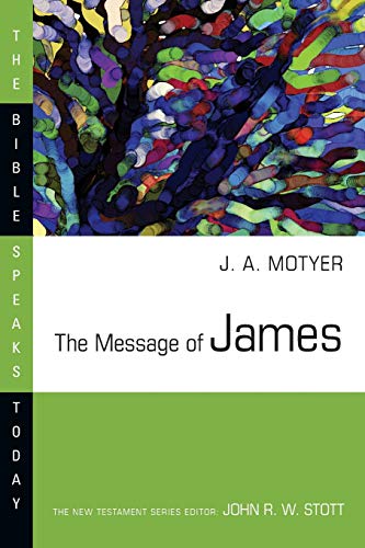 The Message of James: The Tests of Faith (Bible Speaks Today)