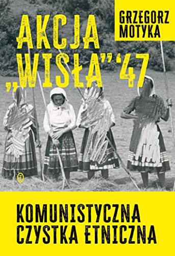 Akcja Wisła '47: Komunistyczna czystka etniczna von Literackie
