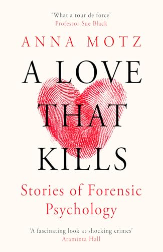 A Love That Kills: Stories of Forensic Psychology von Orion Publishing Co