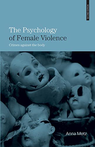 The Psychology of Female Violence: Crimes Against the Body von Routledge
