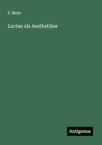 Lucian als Aesthetiker von Antigonos Verlag